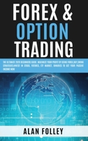 Forex & Option Trading: The Ultimate 2020 Beginners Guide. Maximize Your Profit by Using Forex, Day, Swing Strategies; Invest in Stocks, Futures, Etf Market, Binaries to Get Your Passive Income Now B086Y4GX5J Book Cover
