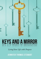 Keys and a Mirror: Living Your Life with Purpose 1973621606 Book Cover