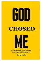 God Chosed Me: Unshakeable Faith for the Unconquerable Believer 1300510188 Book Cover