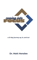 Coming Into Focus: A 21-Day Journey Up, In, and Out B0G2VK4MWG Book Cover