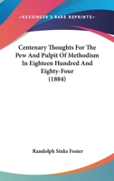 Centenary Thoughts for the Pew and Pulpit of Methodism in Eighteen Hundred and Eighty-Four 1164600478 Book Cover