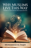 Why Muslims Live This Way: Answers to Your Questions About Islam and Faith B0F7YXL13D Book Cover