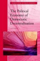 The Political Economy of Democratic Decentralization (Directions in Development) 0821344706 Book Cover