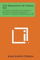 The Remission of Venial Sin: Catholic University of America, School of Sacred Theology, Studies in Sacred Theology No. 109 1258553481 Book Cover