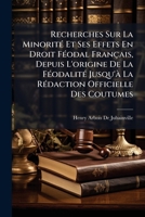 Recherches Sur La Minorité Et Ses Effets En Droit Féodal Français, Depuis L'origine De La Féodalité Jusqu'à La Rédaction Officielle Des Coutumes 1148549625 Book Cover