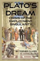 Plato's Dream: Crisis of the Employment Singularity 0997087021 Book Cover