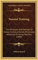 Normal Training: The Principles and Methods of Human Culture : a Series of Lectures Addressed to Young Teachers 1437058086 Book Cover