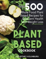 Plant-Based Cookbook: Over 500 Whole Food Plant-Based Recipes for Excellent Health and Weight Loss 1774340348 Book Cover