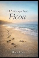 O AMOR QUE NÃO FICOU: Nem todo amor termina — alguns ensinam (Portuguese Edition) B0GJRYN4S7 Book Cover