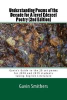 Understanding Poems of the Decade for A level Edexcel Poetry (2nd Edition): Gavin's Guide to the 20 set poems for 2018 and 2019 students taking English Literature 1977725430 Book Cover