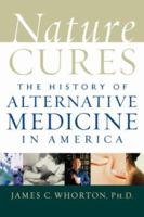Nature Cures: The History of Alternative Medicine in America 0195171624 Book Cover