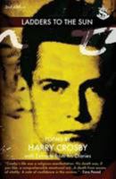 Ladders to the Sun: Poems of Harry Crosby with Extracts from His Diaries 0957479328 Book Cover