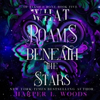 What Roams Beneath the Stars (Of Flesh & Bone, 5) 1250401399 Book Cover