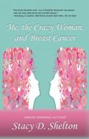 Me, the Crazy Woman, and Breast Cancer: Strength and Inspiration for the Patient, Survivor, and Those Who Love Them 098250859X Book Cover
