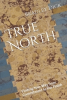True North: Finding Your Way from Commitment to the Finish B09BCC9D1G Book Cover
