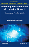 Modeling and Simulation of Logistics Flows 1: Theory and Fundamentals 1786301067 Book Cover