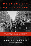 Messengers of Disaster: Raphael Lemkin, Jan Karski, and Twentieth-Century Genocides 0299333205 Book Cover
