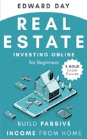 Real Estate Investing Online for Beginners: Build Passive Income While Investing From Home 1954117094 Book Cover