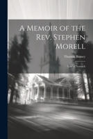 A Memoir of the Rev. Stephen Morell: Late of Norwich 1021669997 Book Cover