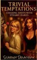 Trivial Temptations: Chasing Shots with Steamy Dares (Dripping Pure Sex-Steamy Lesbian Affairs) B0G45SZ5P5 Book Cover