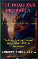 The Dragon's Prophecy: A Hero's Journey To Save The Kingdom B0CH23SFNZ Book Cover