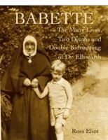 Babette: The Many Lives, Two Deaths and Double Kidnapping of Dr. Ellsworth 0991186109 Book Cover