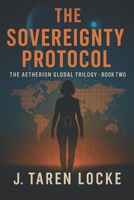 The Sovereignty Protocol: The Aetherion Global Trilogy: Book Two B0G3KY3QWF Book Cover