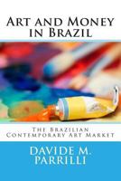 Art and Money in Brazil: The Brazilian Contemporary Art Market 1494948613 Book Cover