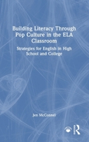 Building Literacy Through Pop Culture in the ELA Classroom: Strategies for English in High School and College 1032422025 Book Cover