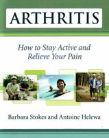 Arthritis: How to Stay Active and Relieve Your Pain 1933503033 Book Cover