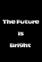 The Future Is Bright: Inspirational quotes Composition Notebook 6x9 inches, 100 pages composition Blank ruled notebook for you or as a gift for your kids boy or girl to use it in school or for you to  1660534828 Book Cover