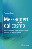 Messaggeri dal cosmo: Introduzione alla fisica dei raggi cosmici nella sua evoluzione storica (Italian Edition) 3031686365 Book Cover