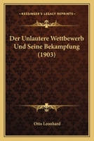 Der Unlautere Wettbewerb Und Seine Bekampfung (1903) 1147953732 Book Cover