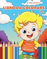 Il mio primo libro da colorare: Immagini grandi e semplici da imparare e colorare per bambini dai 1 anni in su B0CVSKTMW1 Book Cover