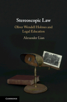 Stereoscopic Law: Oliver Wendell Holmes and Legal Education 1108474748 Book Cover