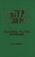 Party and Parish Pump: Electoral Politics in Ireland 0889201056 Book Cover