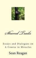 Shared Trails: Essays and Dialogues on A Course in Miracles 1983807877 Book Cover
