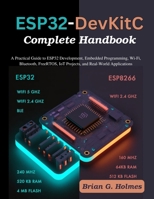 ESP32-DevKitC Complete Handbook: A Practical Guide to ESP32 Development, Embedded Programming, Wi-Fi, Bluetooth, FreeRTOS, IoT Projects, and Real-World Applications (Practical Tech Companion) B0H6R55F9S Book Cover