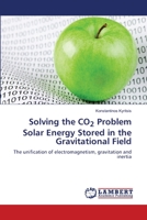 Solving the CO2 Problem Solar Energy Stored in the Gravitational Field 6204210041 Book Cover