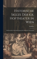 Historische Skizze der k.k. Hoftheater in Wien; mit besonderer Berücksichtigung des deutschen Schauspiels 1020793279 Book Cover