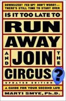 Is It Too Late to Run Away and Join the Circus?: Finding the Life You Really Want 0764566431 Book Cover