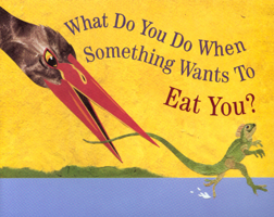 What Do You Do When Something Wants To Eat You? 0618152431 Book Cover