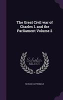 The Great Civil War Of Charles I And The Parliament V2: Being Heath's Picturesque Annual For 1845 1178377571 Book Cover