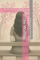 In the Waiting: The Story of a Girl, Her God, and the Wait That Was Worth It B0FFZHLMNN Book Cover