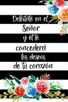 Del�itate en el Se�or y �l te Conceder� los Deseos de tu Coraz�n: Diario de Estudio De La Biblia: Libreta Para Apuntes Cristianos Cuaderno Para Iglesia Flores 1075073626 Book Cover