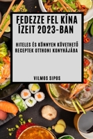 Fedezze fel Kína ízeit 2023-ban: Hiteles és könnyen követhető receptek otthoni konyhájába 1837524440 Book Cover