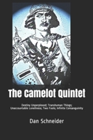The Camelot Quintet: Destiny Unperplexed Transhuman Things Unaccountable Loneliness Two Fools Infinite Consanguinity B087SHBYK5 Book Cover