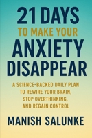 21 Days to Make Your Anxiety Disappear: A Science-Backed Daily Plan to Rewire Your Brain, Stop Overthinking, and Regain Control (21 Days To Mastery - Self Help Books) B0F54F2ZYC Book Cover