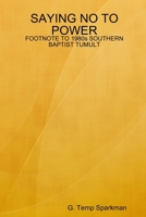 SAYING NO TO POWER: FOOTNOTE TO 1980s SOUTHERN BAPTIST TUMULT 1435706668 Book Cover