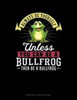 Always Be Yourself Unless You Can Be A Bullfrog Then Be A Bullfrog: 6 Columns Columnar Pad 1090976135 Book Cover